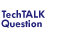 TechTALK Question