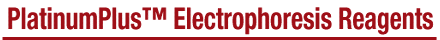 PlatinumPlus™ Electrophoresis Reagents